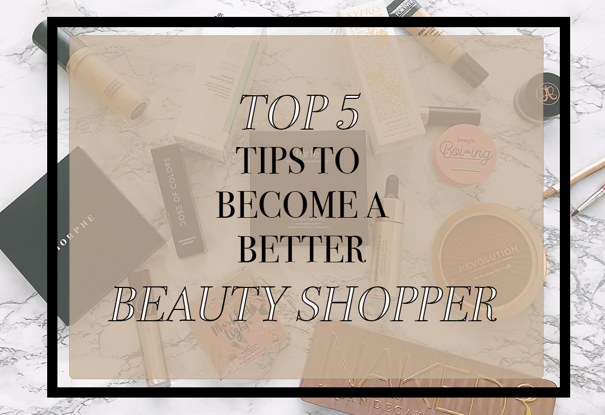 TOP 5 TIPS BECOME BETTER BEAUTY SHOPPER